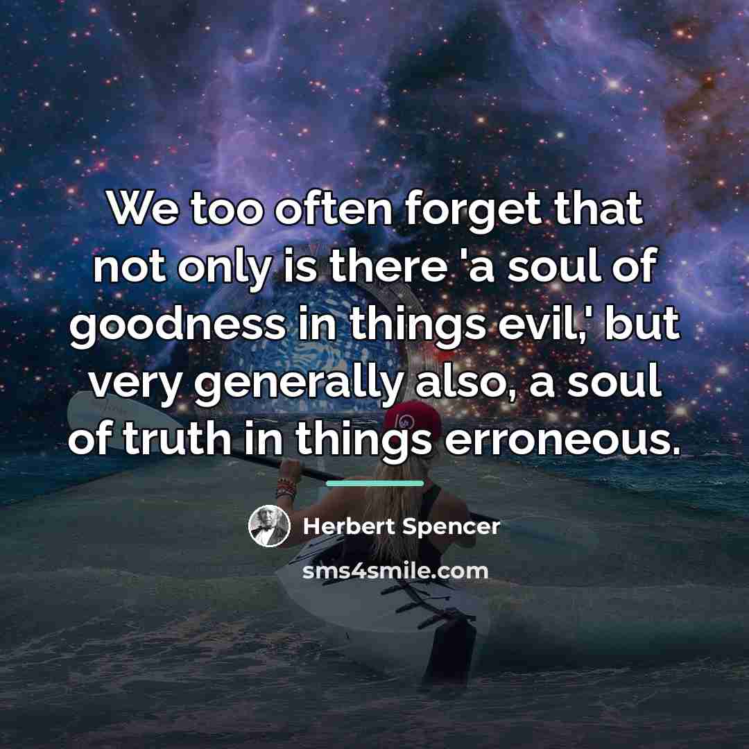 “We too often forget that not only is there 'a…” quote by Herbert Spencer