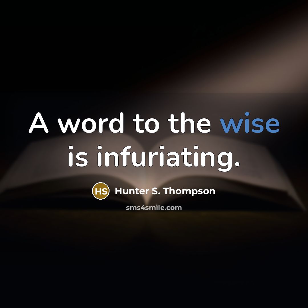 “A word to the wise is infuriating.…” quote by Hunter S. Thompson
