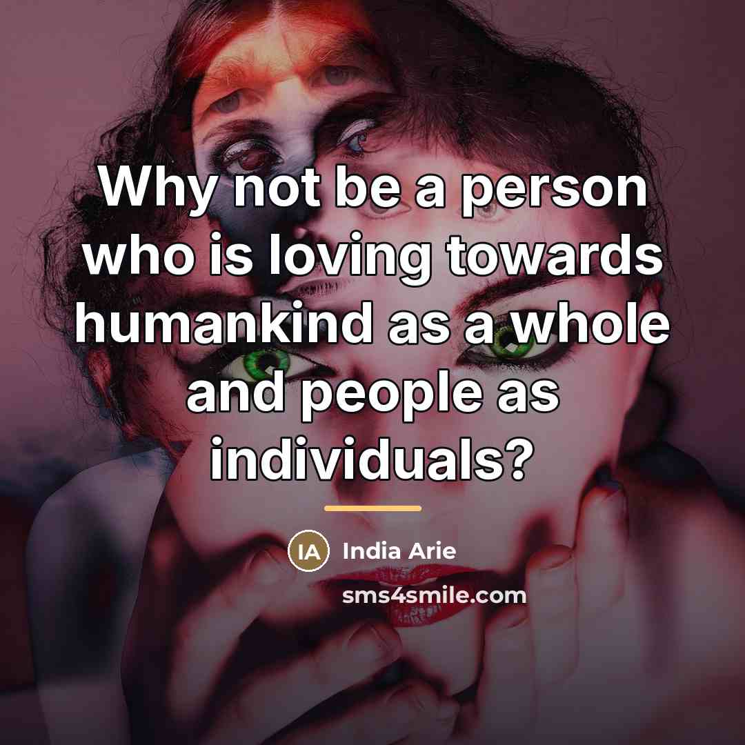 “Why not be a person who is loving towards humankind…” quote by India Arie