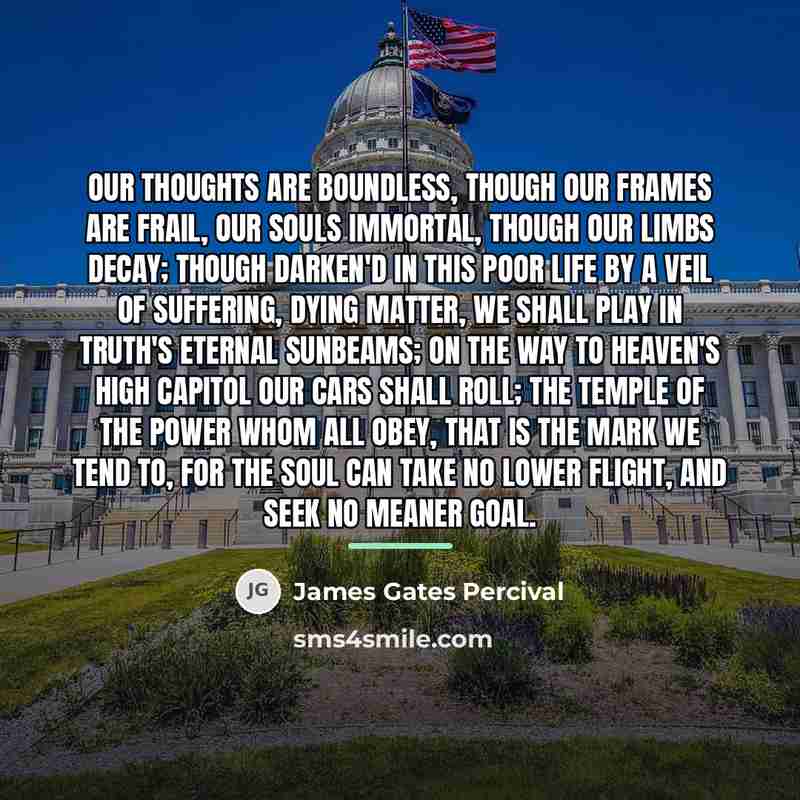 “Our thoughts are boundless, though our frames are frail, Our…” quote by James Gates Percival