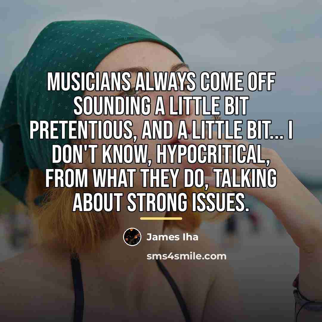 “Musicians always come off sounding a little bit pretentious, and…” quote by James Iha