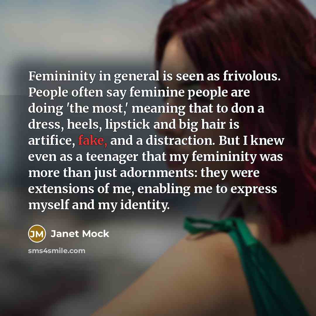 “Femininity in general is seen as frivolous. People often say…” quote by Janet Mock