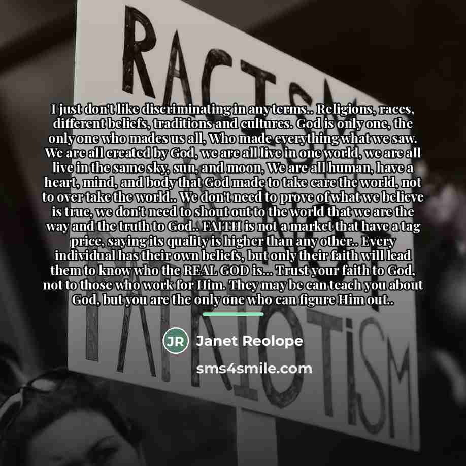 “I just don't like discriminating in any terms.. Religions, races,…” quote by Janet Reolope
