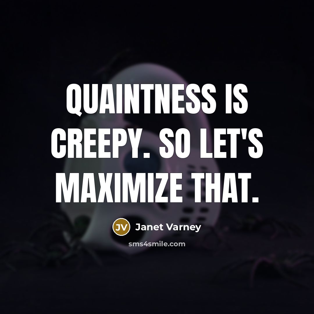 “Quaintness is creepy. So let's maximize that.…” quote by Janet Varney