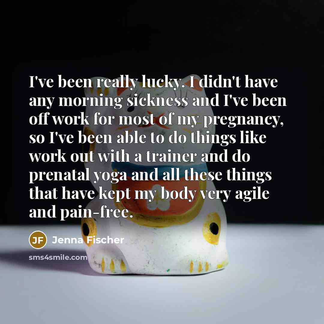 “I've been really lucky. I didn't have any morning sickness…” quote by Jenna Fischer