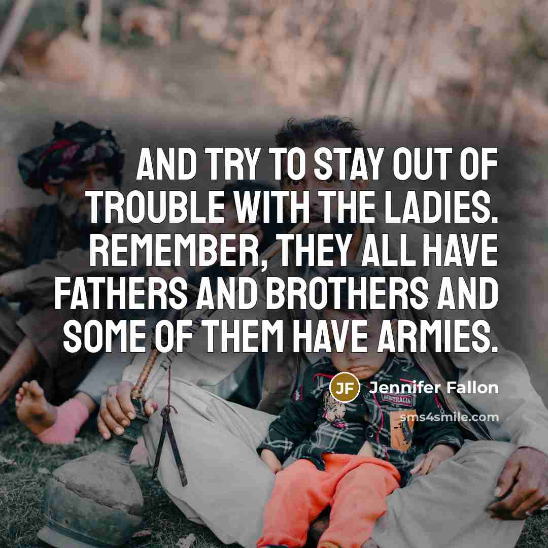 “And try to stay out of trouble with the ladies.…” quote by Jennifer Fallon
