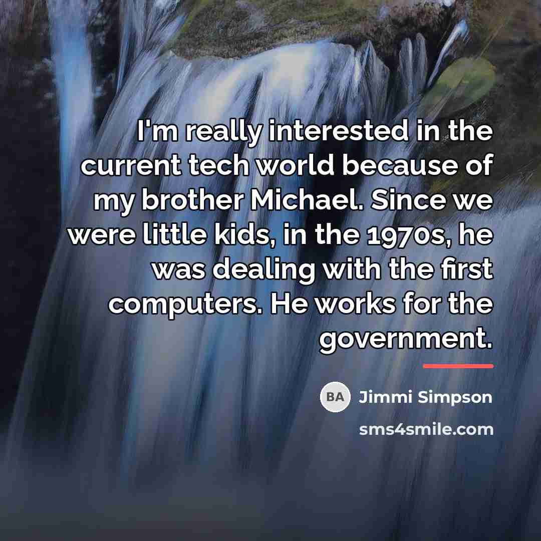 “I'm really interested in the current tech world because of…” quote by Jimmi Simpson