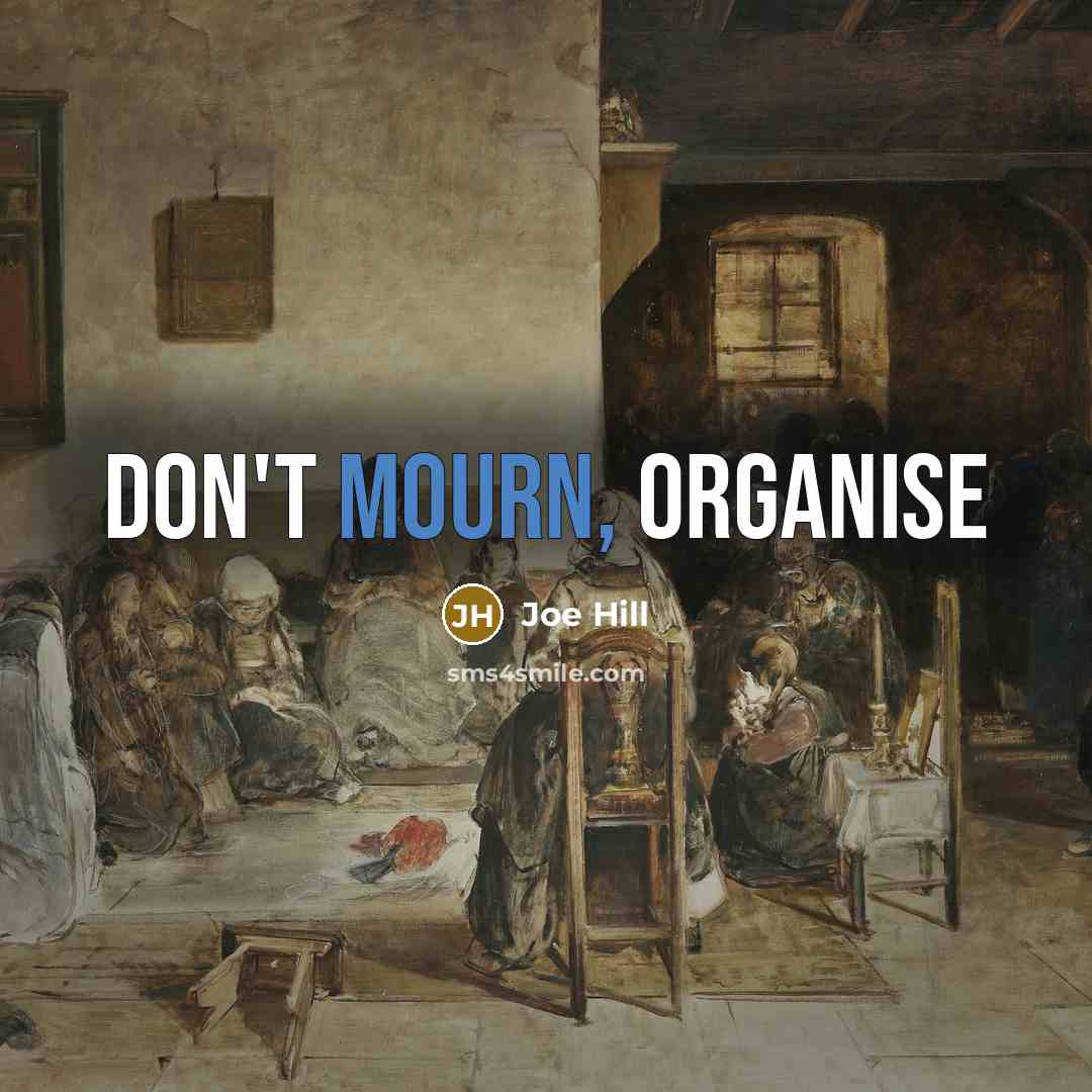 “Don't mourn, Organise…” quote by Joe Hill