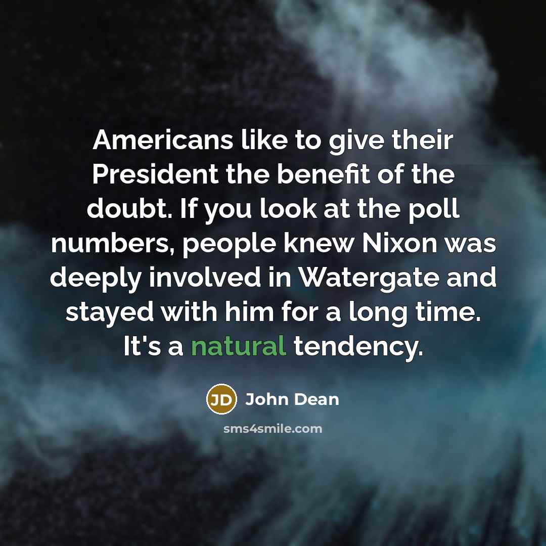 “Americans like to give their President the benefit of the…” quote by John Dean