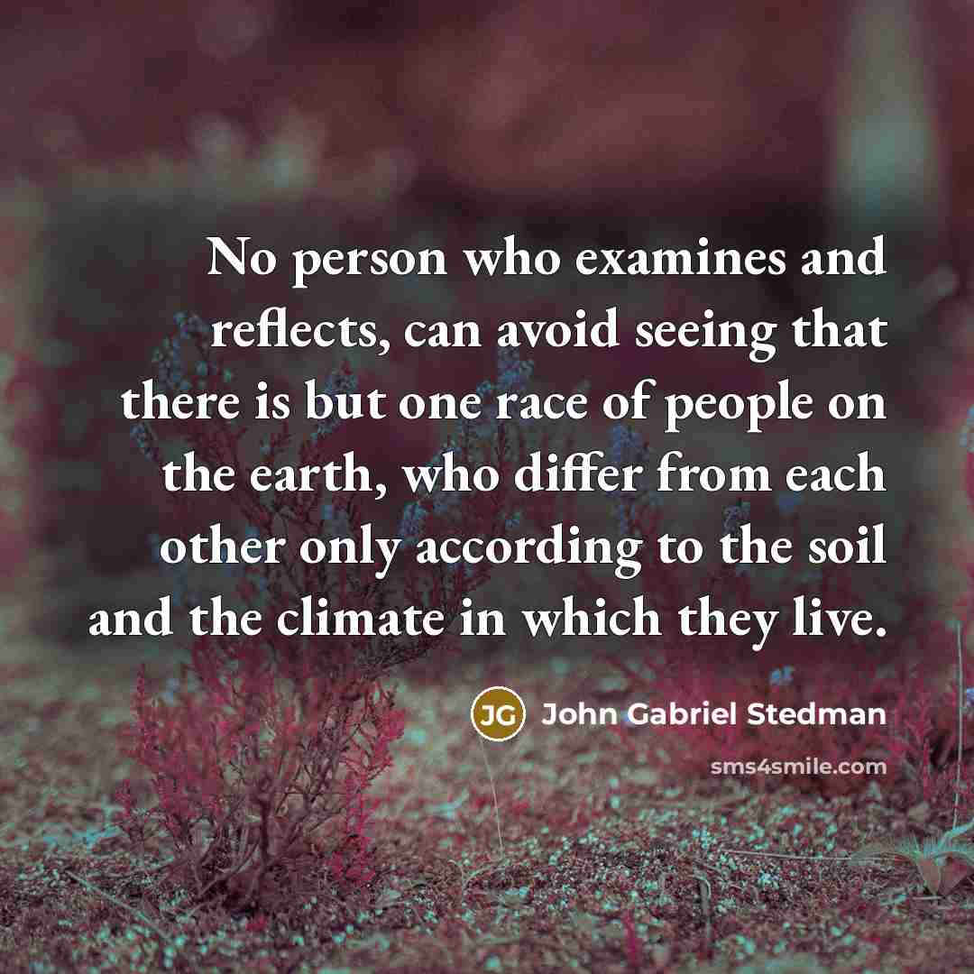“No person who examines and reflects, can avoid seeing that…” quote by John Gabriel Stedman