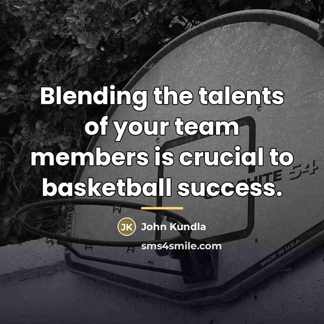 “Blending the talents of your team members is crucial to…” quote by John Kundla