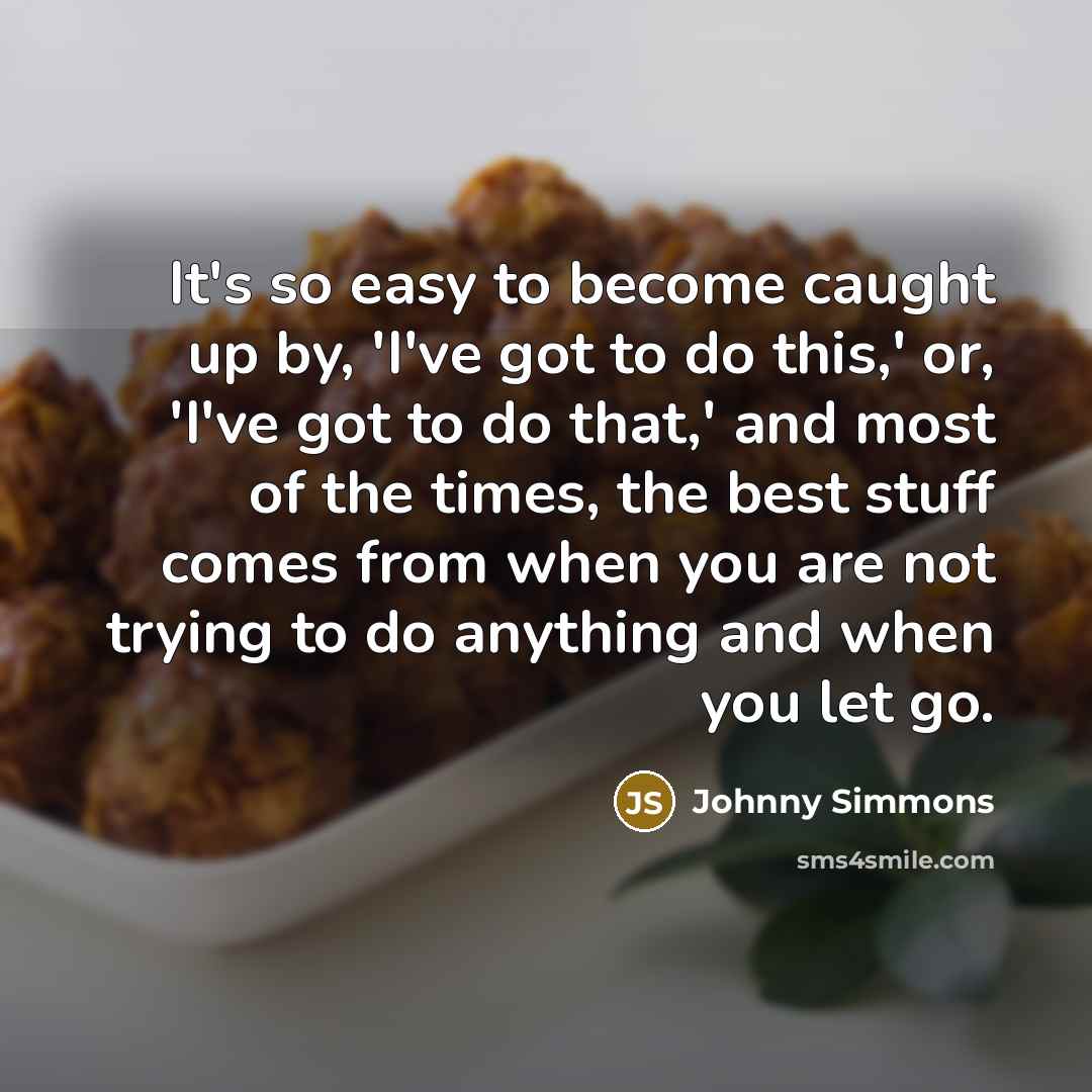“It's so easy to become caught up by, 'I've got…” quote by Johnny Simmons