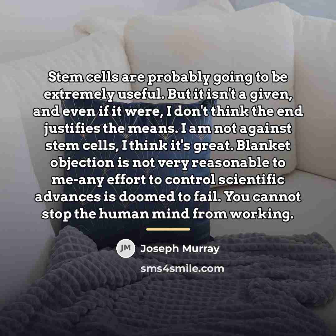 “Stem cells are probably going to be extremely useful. But…” quote by Joseph Murray