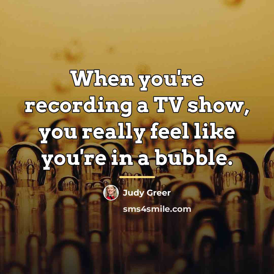 “When you're recording a TV show, you really feel like…” quote by Judy Greer