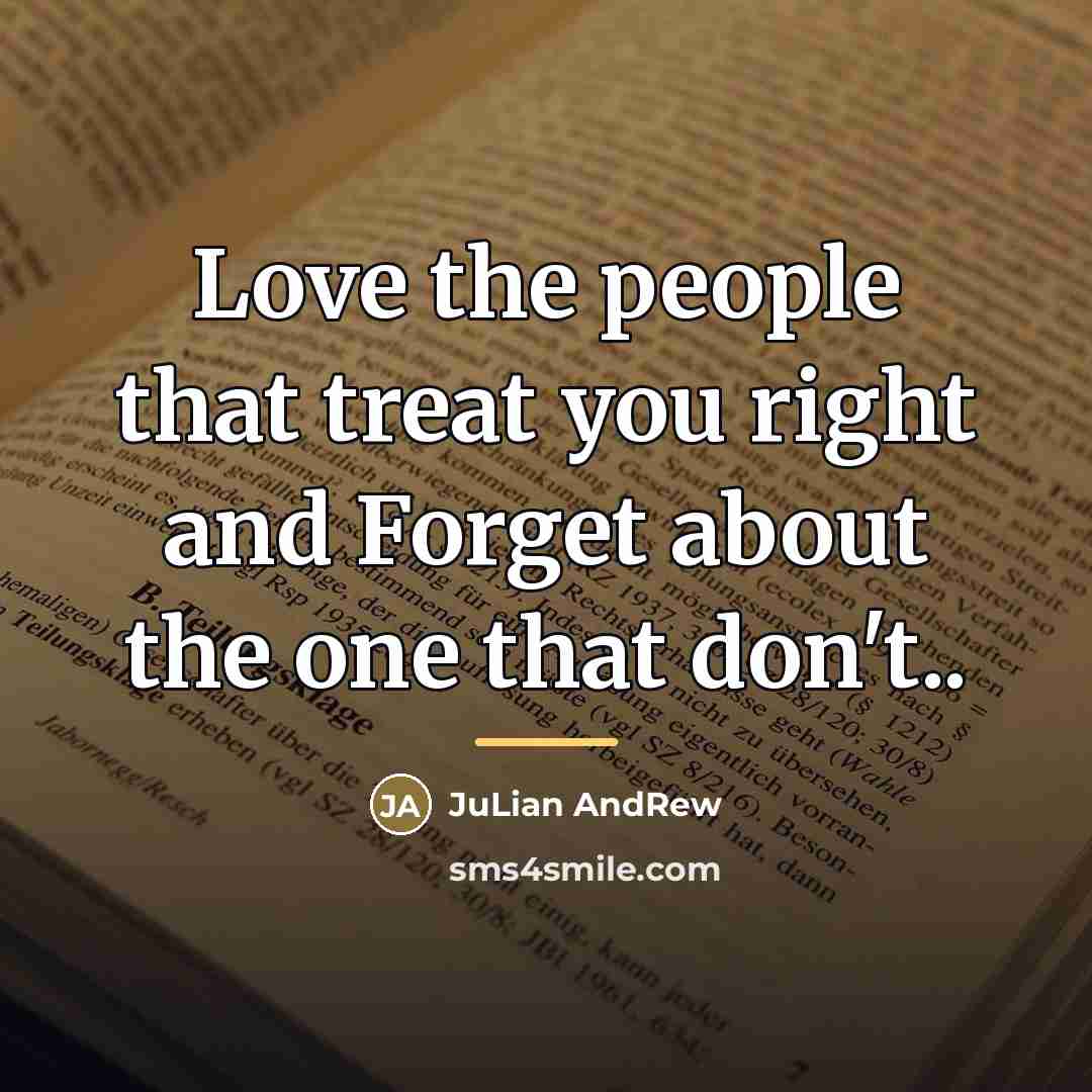 “Love the people that treat you right and Forget about…” quote by JuLian AndRew