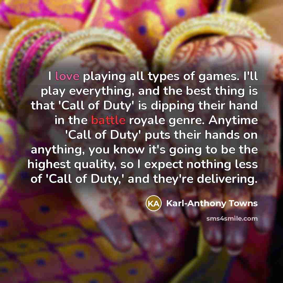 “I love playing all types of games. I'll play everything,…” quote by Karl-Anthony Towns