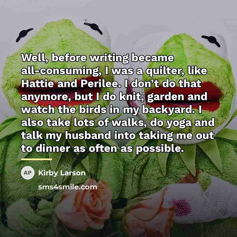“Well, before writing became all-consuming, I was a quilter, like…” quote by Kirby Larson