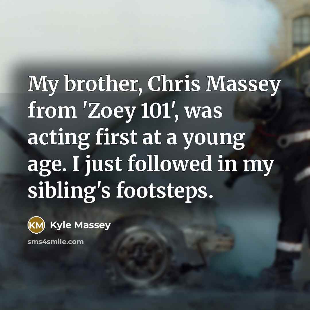 “My brother, Chris Massey from 'Zoey 101', was acting first…” quote by Kyle Massey