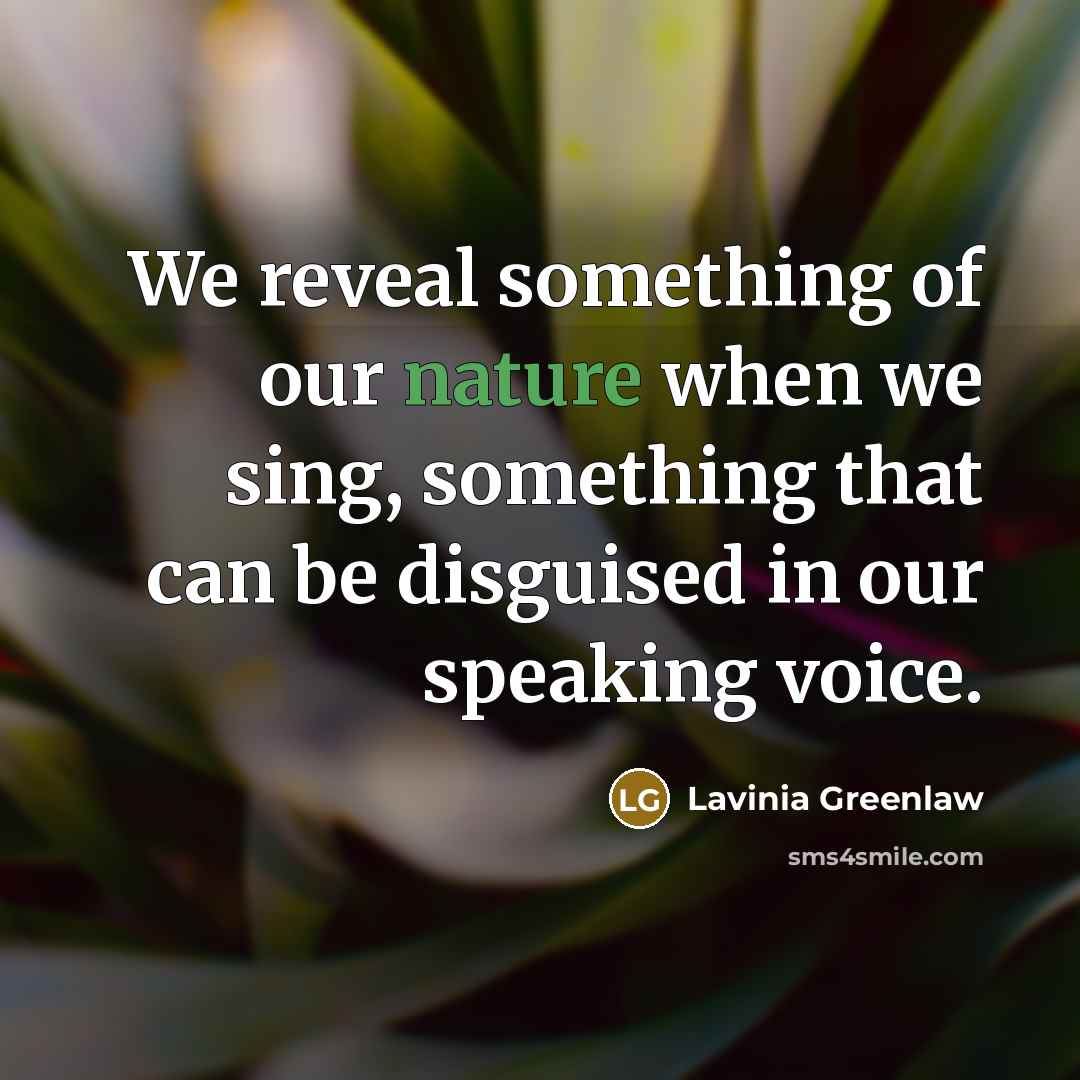 “We reveal something of our nature when we sing, something…” quote by Lavinia Greenlaw