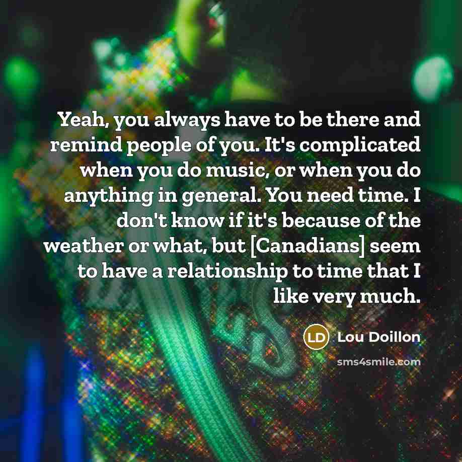 “Yeah, you always have to be there and remind people…” quote by Lou Doillon