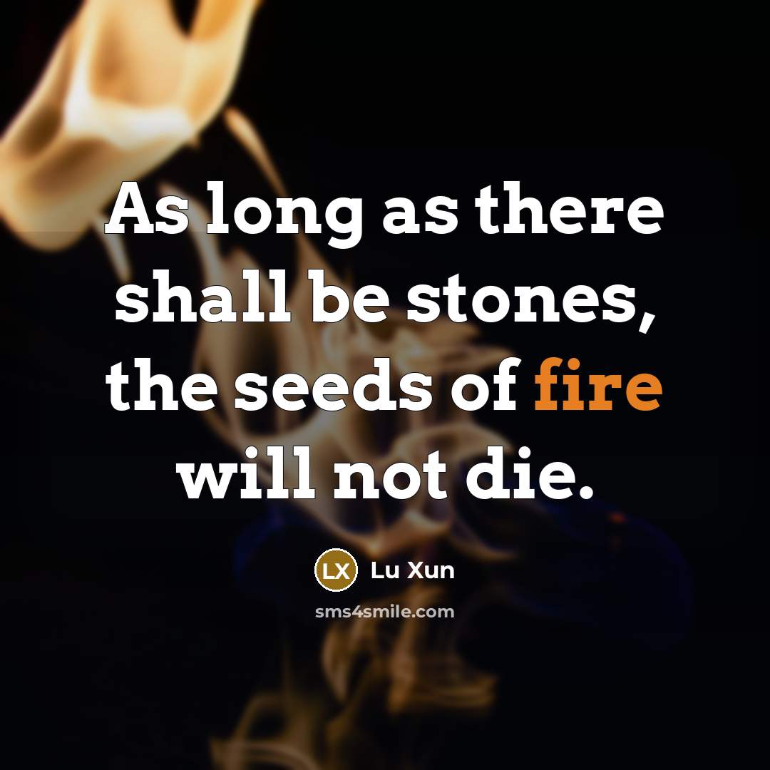 “As long as there shall be stones, the seeds of…” quote by Lu Xun