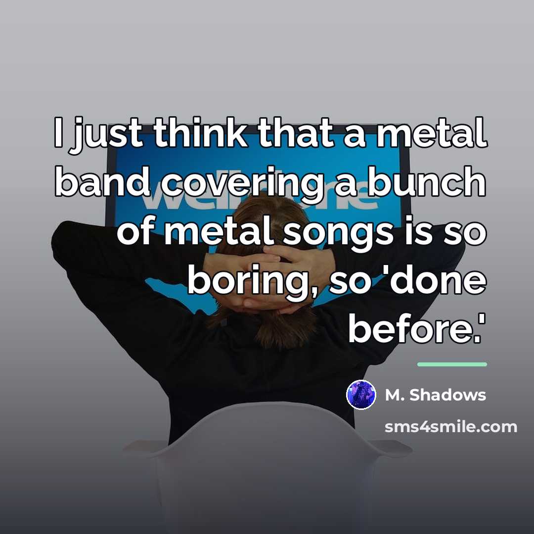 “I just think that a metal band covering a bunch…” quote by M. Shadows