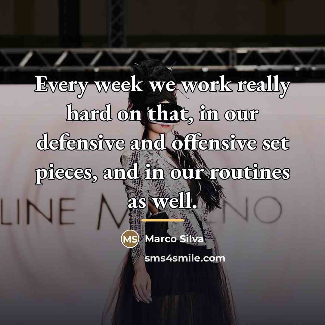 “Every week we work really hard on that, in our…” quote by Marco Silva