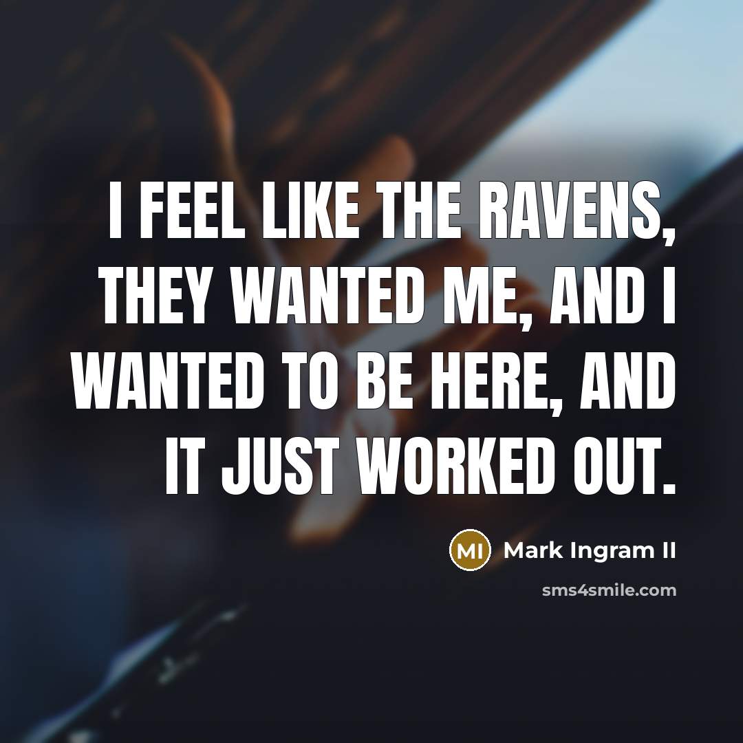 “I feel like the Ravens, they wanted me, and I…” quote by Mark Ingram II