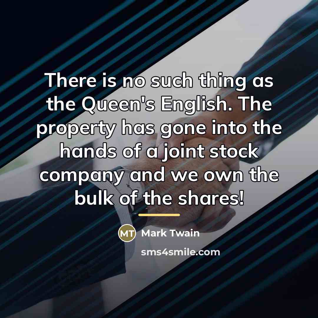 “There is no such thing as the Queen's English. The…” quote by Mark Twain