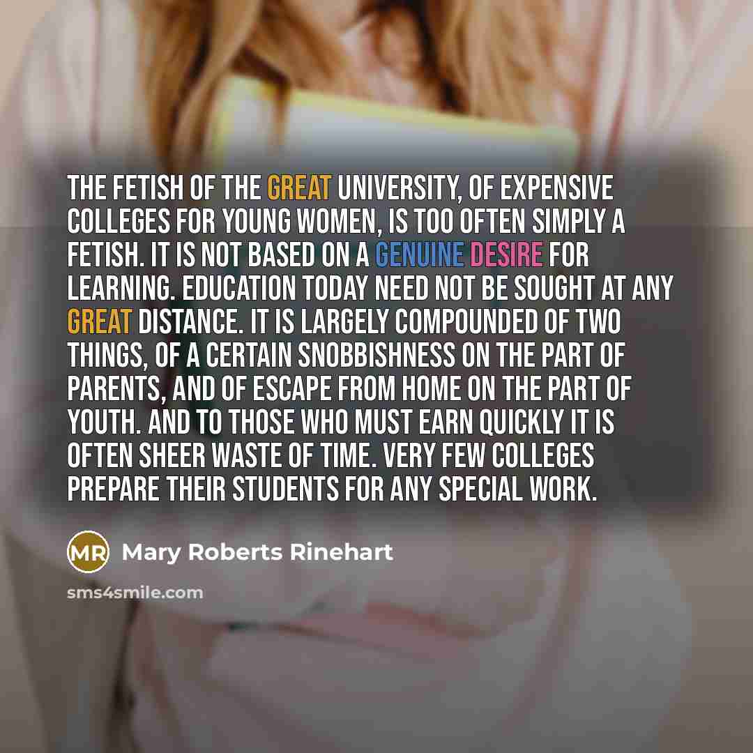 “The fetish of the great university, of expensive colleges for…” quote by Mary Roberts Rinehart