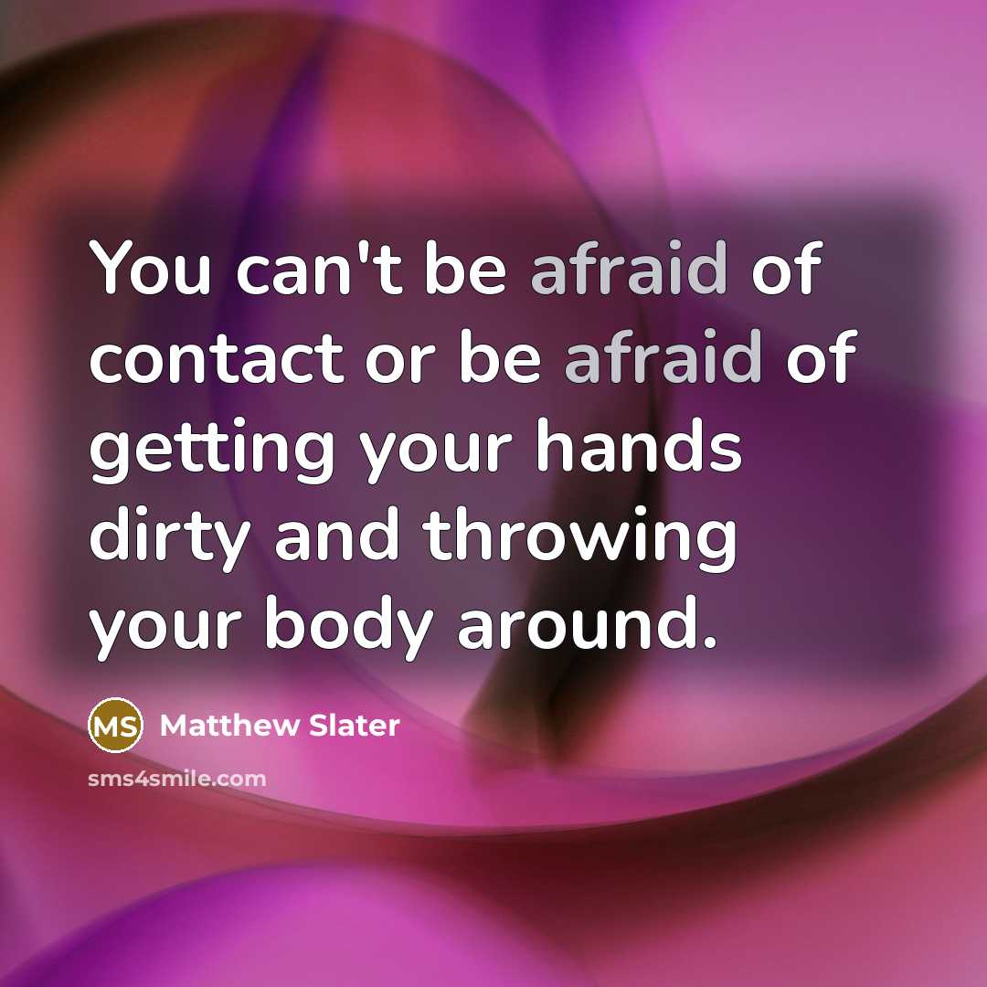 “You can't be afraid of contact or be afraid of…” quote by Matthew Slater