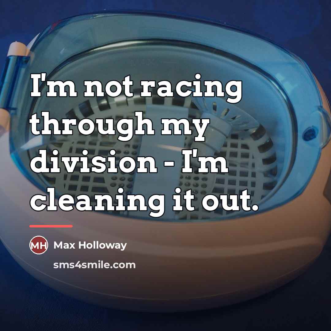 “I'm not racing through my division - I'm cleaning it…” quote by Max Holloway