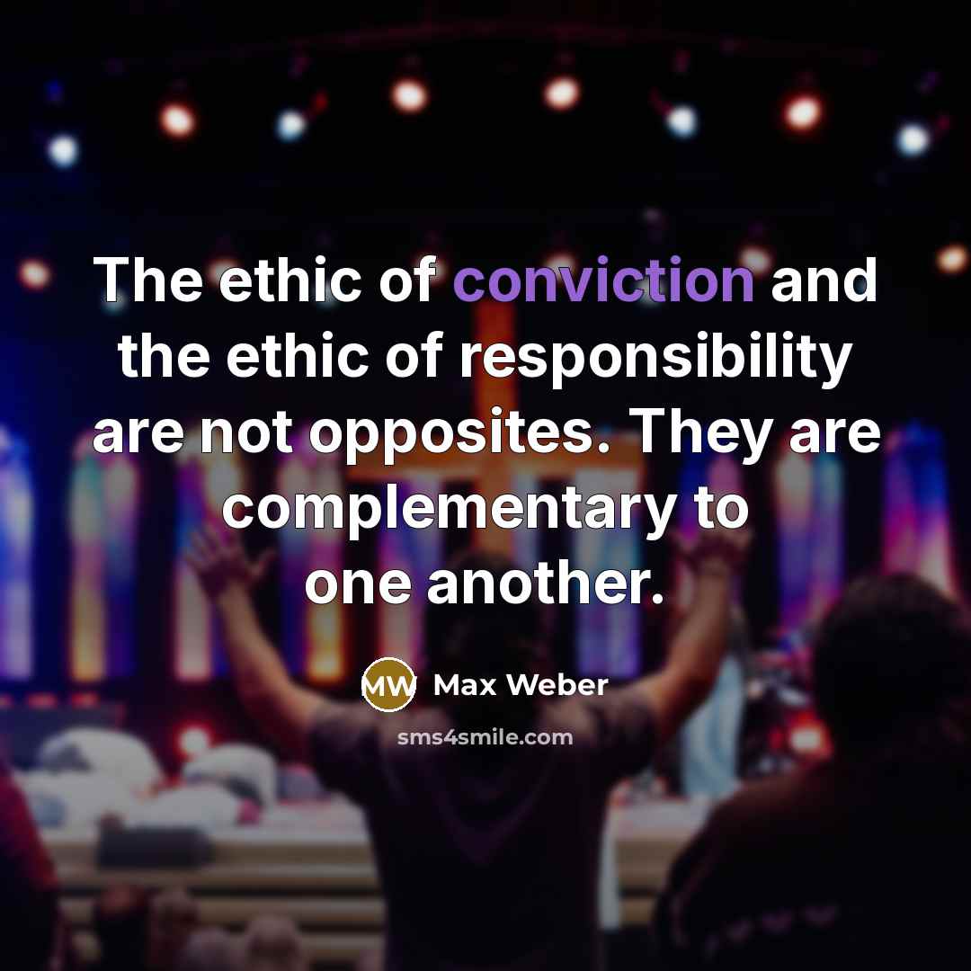 “The ethic of conviction and the ethic of responsibility are…” quote by Max Weber