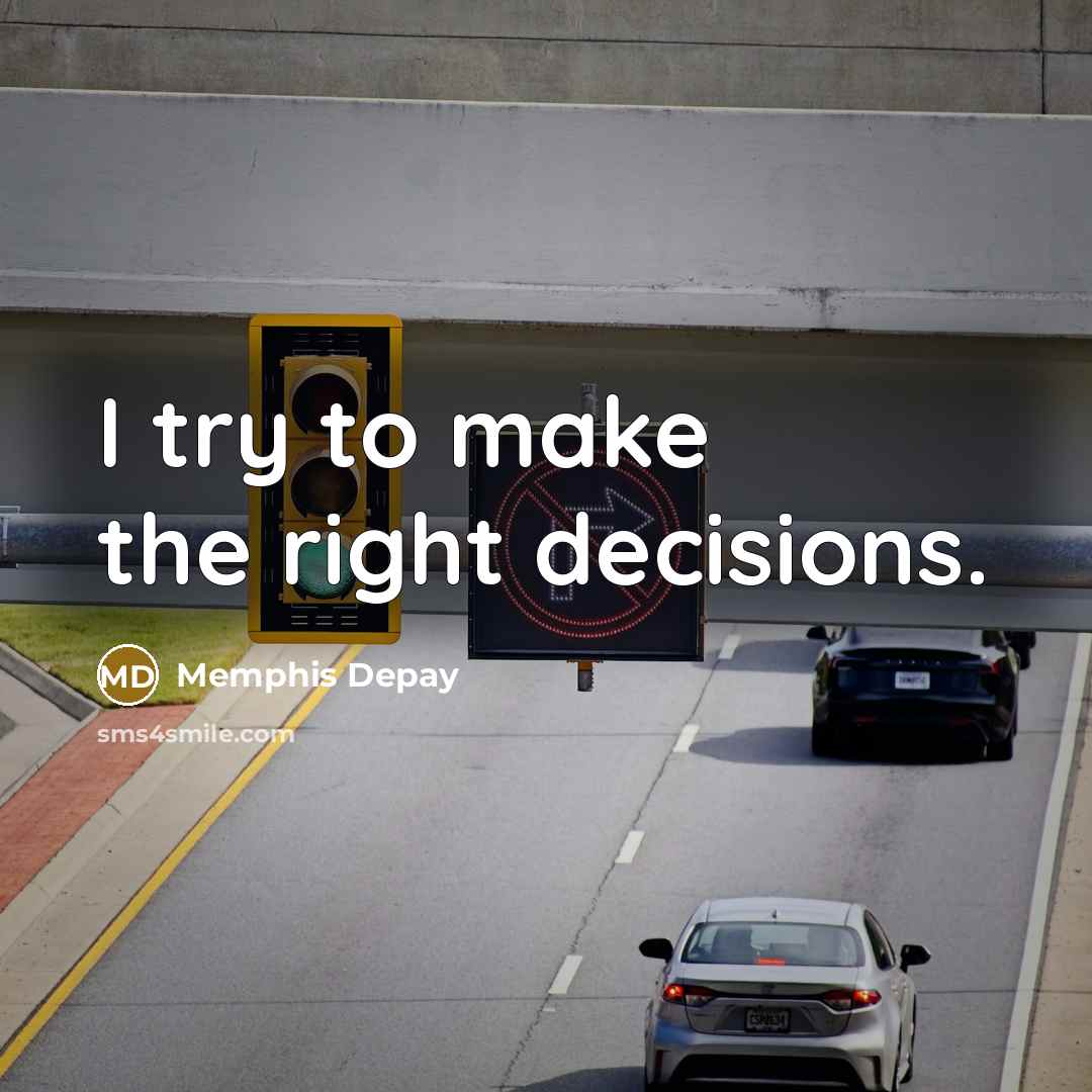 “I try to make the right decisions.…” quote by Memphis Depay