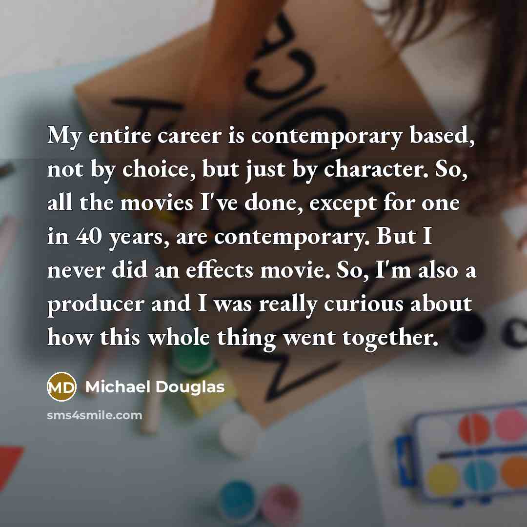 “My entire career is contemporary based, not by choice, but…” quote by Michael Douglas