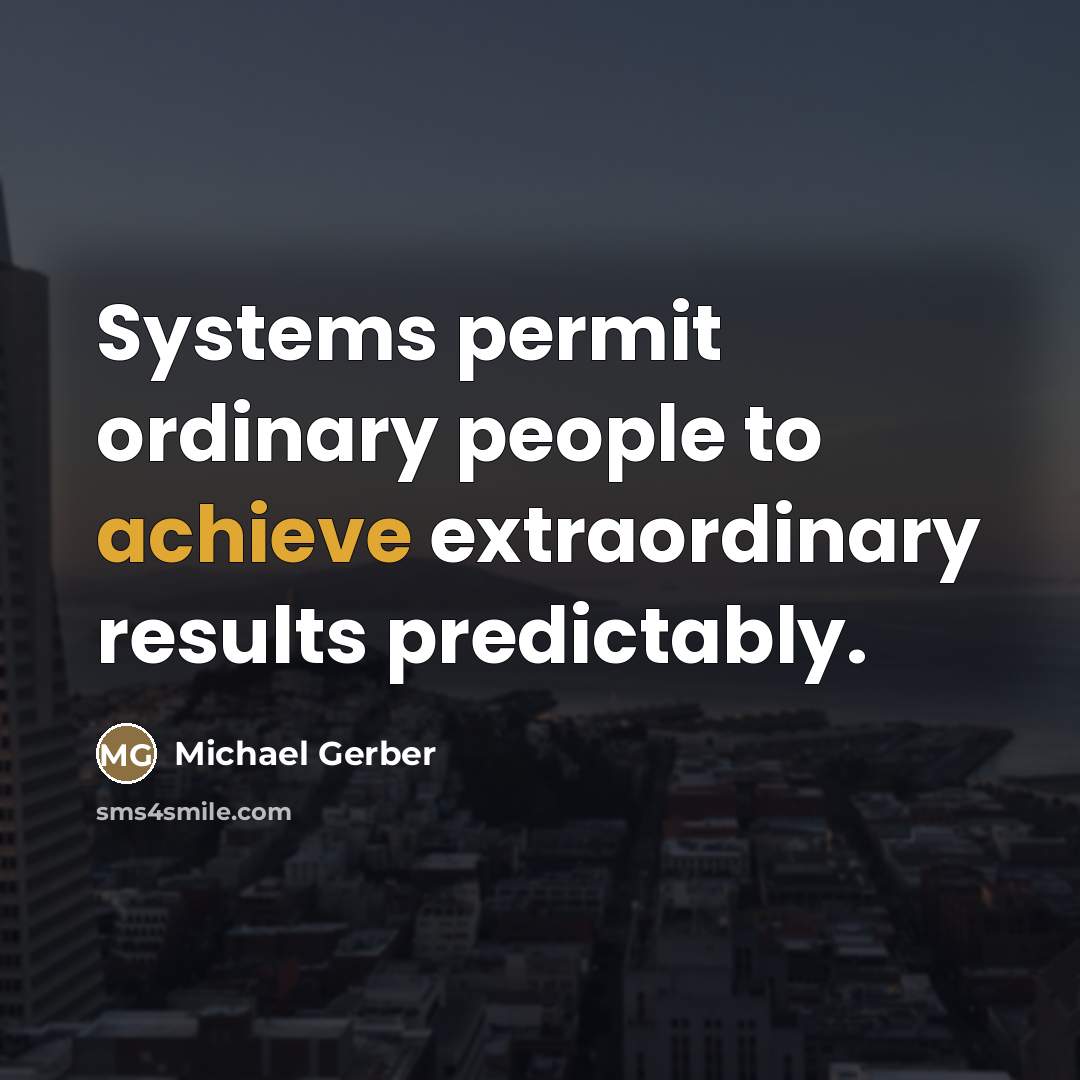 “Systems permit ordinary people to achieve extraordinary results predictably.…” quote by Michael Gerber