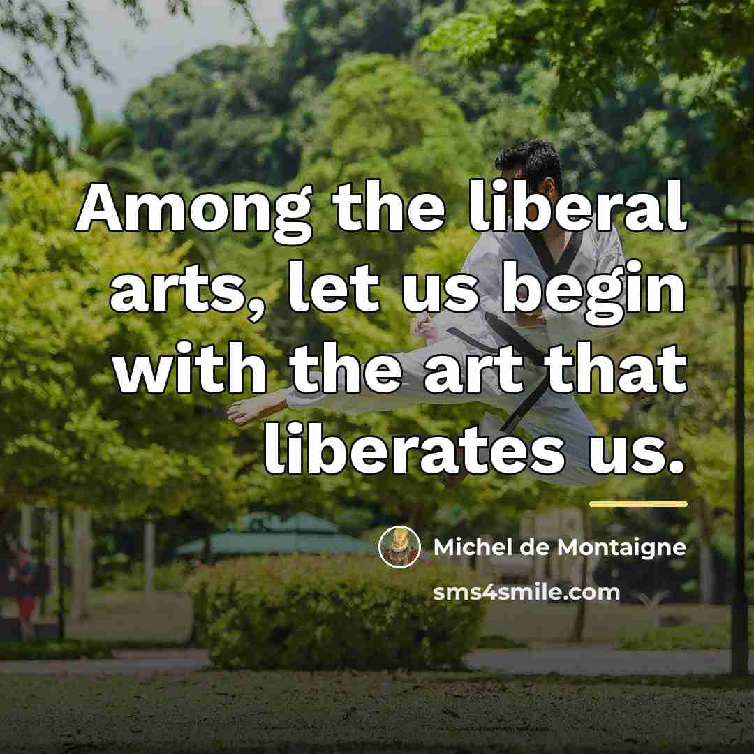 “Among the liberal arts, let us begin with the art…” quote by Michel de Montaigne