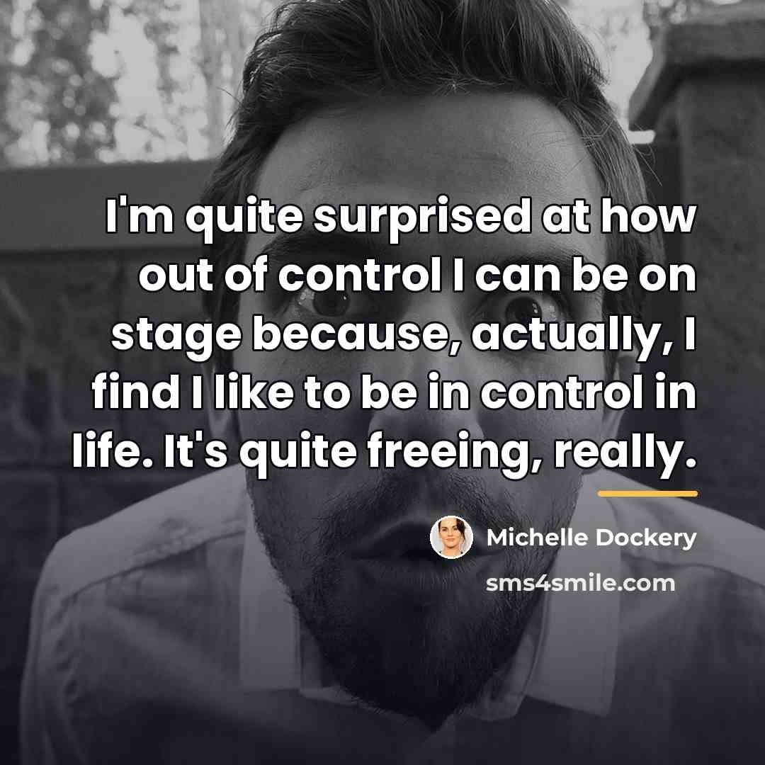 “I'm quite surprised at how out of control I can…” quote by Michelle Dockery