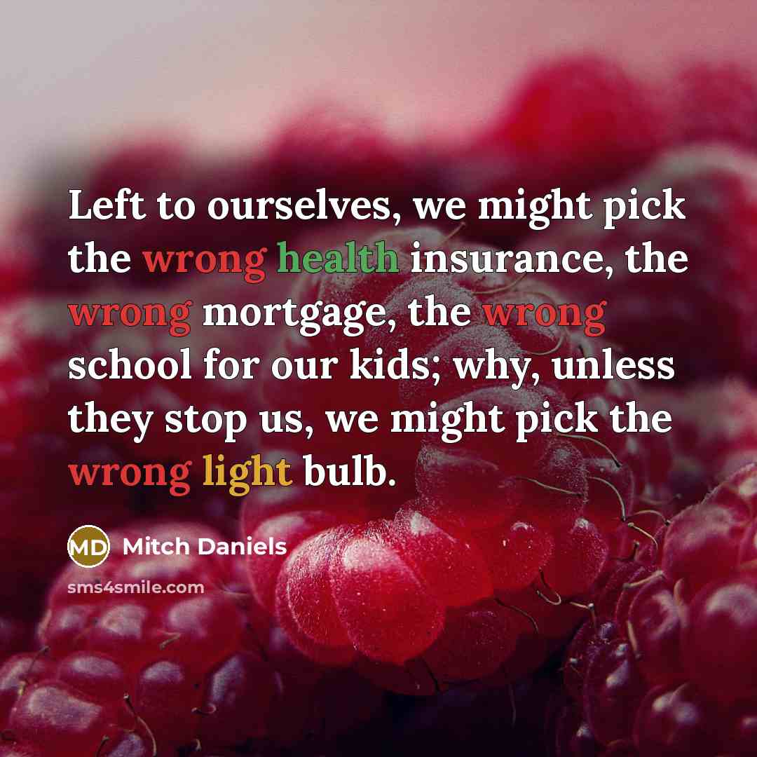 “Left to ourselves, we might pick the wrong health insurance,…” quote by Mitch Daniels