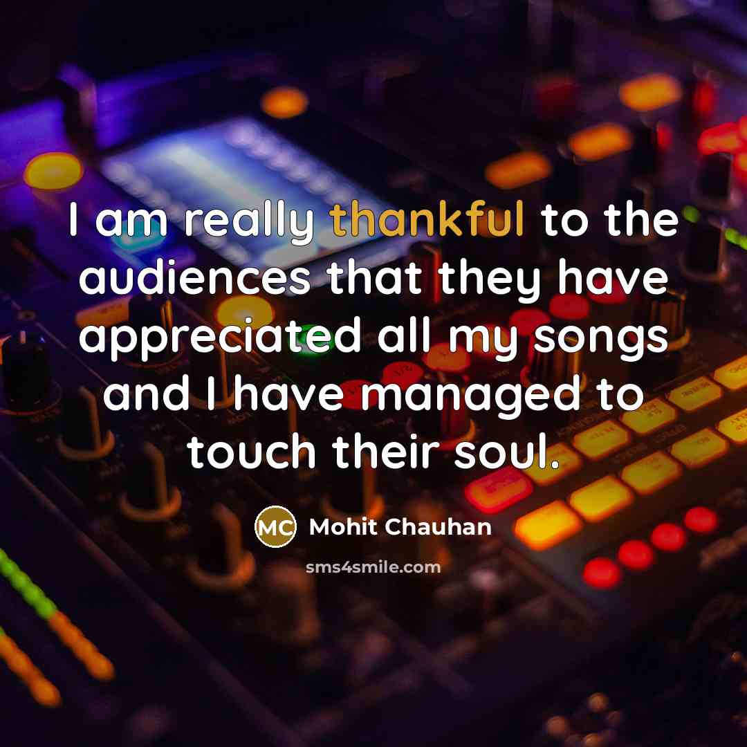 “I am really thankful to the audiences that they have…” quote by Mohit Chauhan