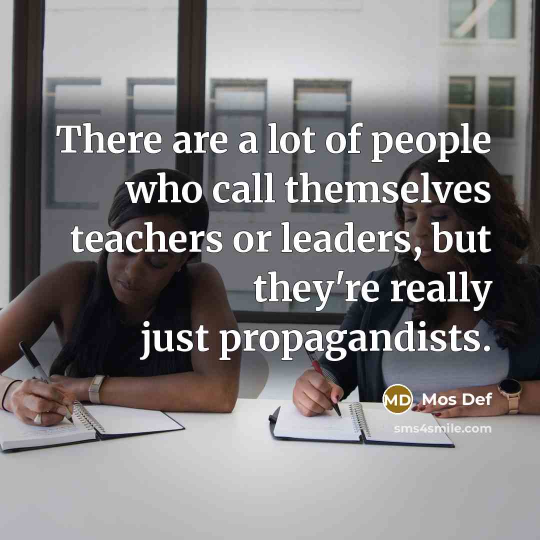 “There are a lot of people who call themselves teachers…” quote by Mos Def