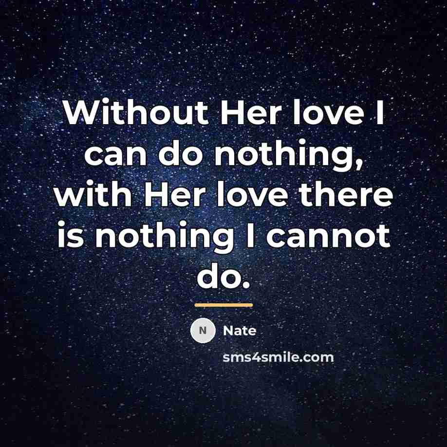 “Without Her love I can do nothing, with Her love…” quote by Nate