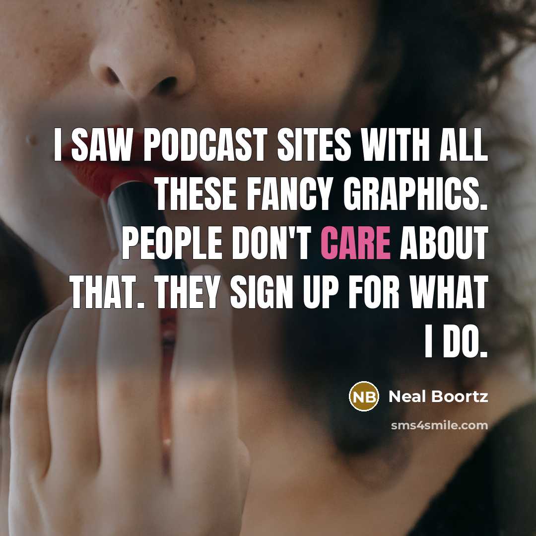 “I saw podcast sites with all these fancy graphics. People…” quote by Neal Boortz