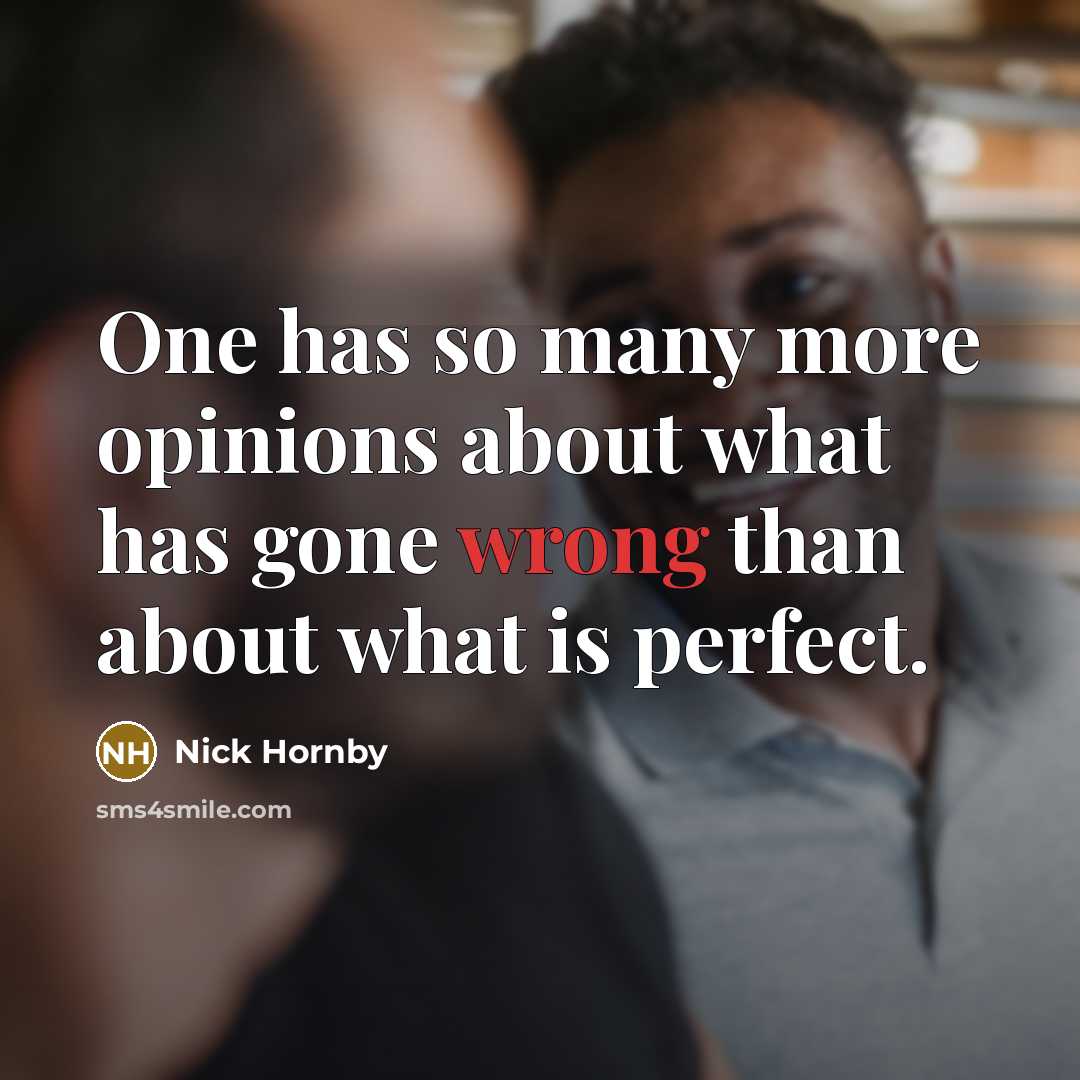 “One has so many more opinions about what has gone…” quote by Nick Hornby
