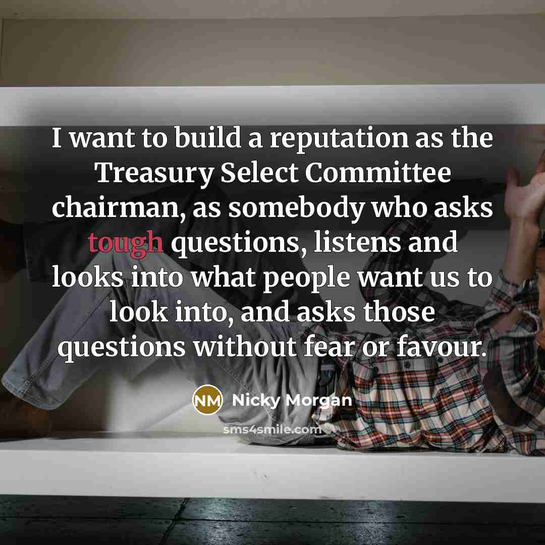 “I want to build a reputation as the Treasury Select…” quote by Nicky Morgan