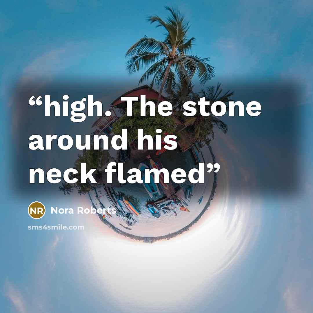 “high. The stone around his neck flamed” quote by Nora Roberts