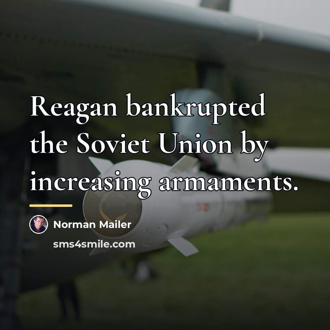 “Reagan bankrupted the Soviet Union by increasing armaments.…” quote by Norman Mailer