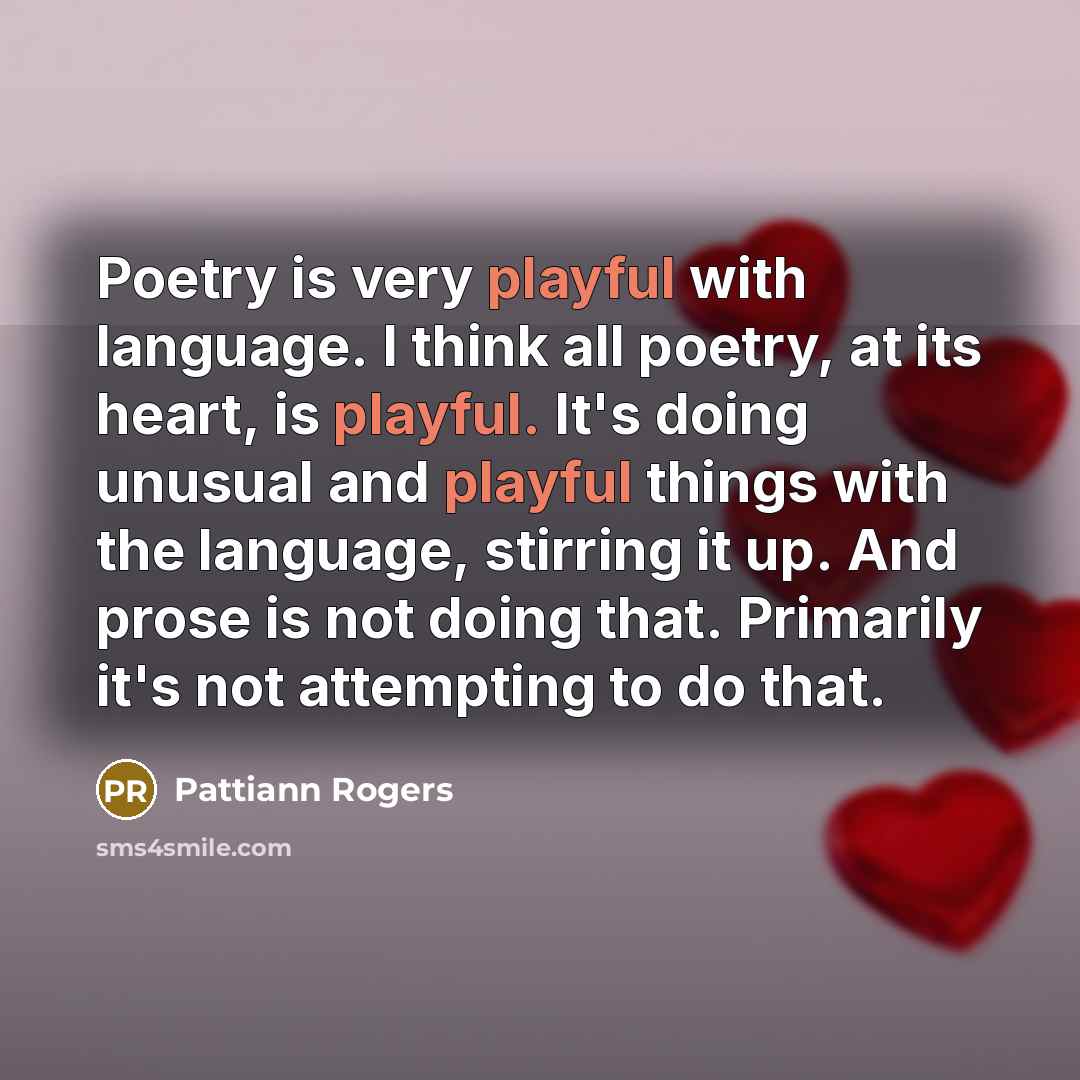 “Poetry is very playful with language. I think all poetry,…” quote by Pattiann Rogers