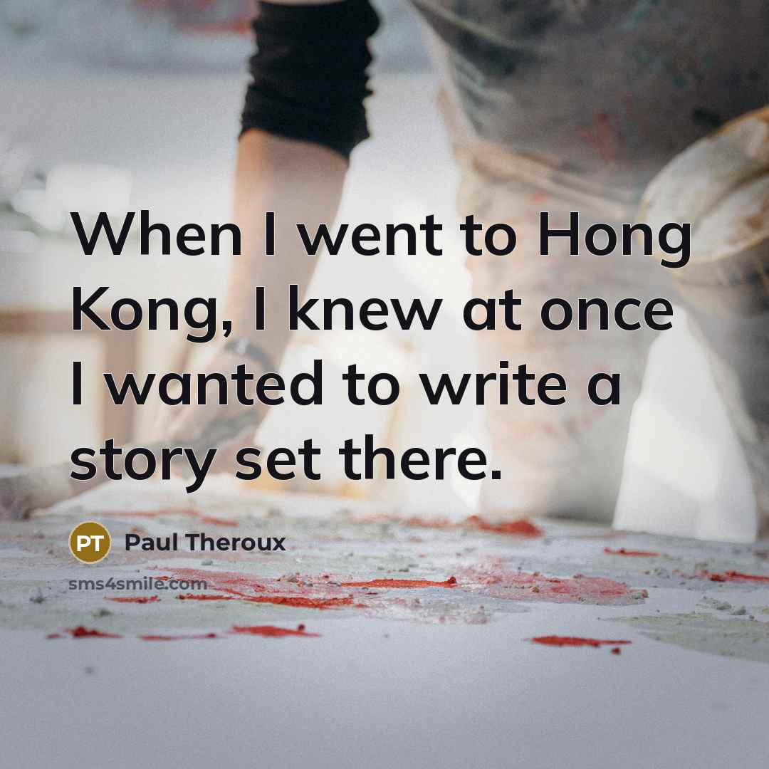 “When I went to Hong Kong, I knew at once…” quote by Paul Theroux