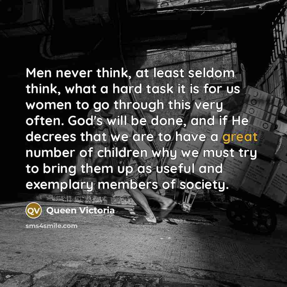 “Men never think, at least seldom think, what a hard…” quote by Queen Victoria